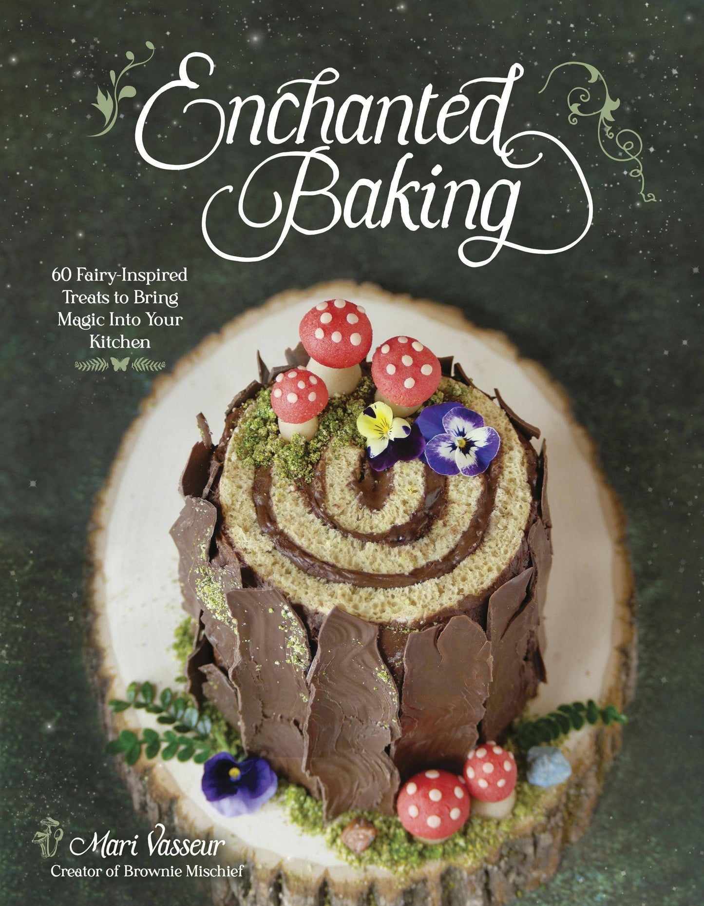 Enchanted Baking: 60 Fairy-Inspired Kitchen Treats